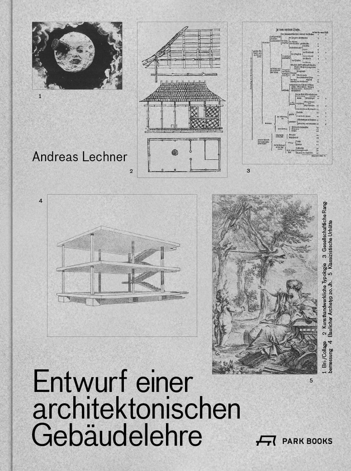 Cover
ENTWURF EINER ARCHITEKTONISCHEN GEBÄUDELEHRE
Park Books, Zürich 2018,
ISBN 978-3-03860-068-8